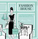 Maison de la mode : Les intérieurs illustrés des icônes du style - Fashion House: Illustrated Interiors from the Icons of Style