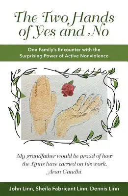 The Two Hands of Yes and No : One Family's Encounter with the Surprising Power of Active Nonviolence (Les deux mains du oui et du non : la rencontre d'une famille avec le pouvoir surprenant de la non-violence active) - The Two Hands of Yes and No: One Family's Encounter with the Surprising Power of Active Nonviolence