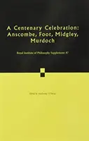 Une célébration du centenaire : Volume 87 : Anscombe, Foot, Midgley, Murdoch - A Centenary Celebration: Volume 87: Anscombe, Foot, Midgley, Murdoch