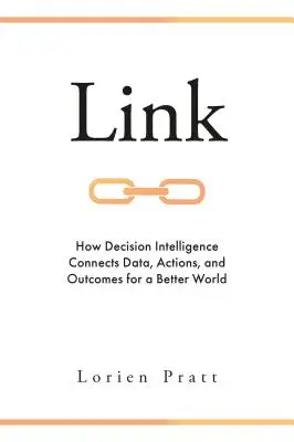 Lien : Comment l'intelligence décisionnelle relie les données, les actions et les résultats pour un monde meilleur - Link: How Decision Intelligence Connects Data, Actions, and Outcomes for a Better World