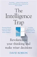 Le piège de l'intelligence - Révolutionnez votre façon de penser et prenez des décisions plus sages - Intelligence Trap - Revolutionise your Thinking and Make Wiser Decisions