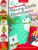 Sew Yourself a Merry Little Christmas : Mélangez et associez 16 blocs en papier-pièce, 8 projets pour les fêtes de fin d'année - Sew Yourself a Merry Little Christmas: Mix & Match 16 Paper-Pieced Blocks, 8 Holiday Projects