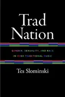 Trad Nation : Genre, sexualité et race dans la musique traditionnelle irlandaise - Trad Nation: Gender, Sexuality, and Race in Irish Traditional Music