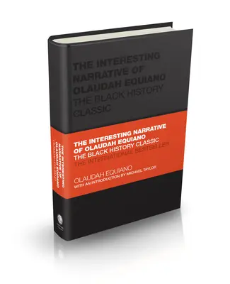 Le récit intéressant d'Olaudah Equiano : Le classique de l'histoire des Noirs - The Interesting Narrative of Olaudah Equiano: The Black History Classic