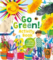 Go Green ! Cahier d'activités - Projets, activités et idées pour faire la différence - Go Green! Activity Book - Projects, Activities, and Ideas to Make a Difference