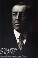 Woodrow Wilson : Révolution, guerre et paix - Woodrow Wilson: Revolution, War, and Peace