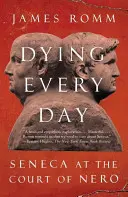 Mourir chaque jour : Sénèque à la cour de Néron - Dying Every Day: Seneca at the Court of Nero