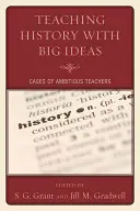 Enseigner l'histoire avec de grandes idées : Cas d'enseignants ambitieux - Teaching History with Big Ideas: Cases of Ambitious Teachers