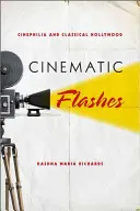 Cinematic Flashes : Cinéphilie et Hollywood classique - Cinematic Flashes: Cinephilia and Classical Hollywood