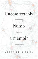 Uncomfortably Numb : a memoir about the life-altering diagnosis of multiple sclerosis (en anglais) - Uncomfortably Numb: a memoir about the life-altering diagnosis of multiple sclerosis