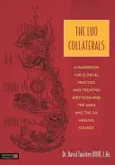 Les collatéraux de Luo : Un manuel pour la pratique clinique et le traitement des émotions, du Shen et des six sons de guérison - The Luo Collaterals: A Handbook for Clinical Practice and Treating Emotions and the Shen and the Six Healing Sounds