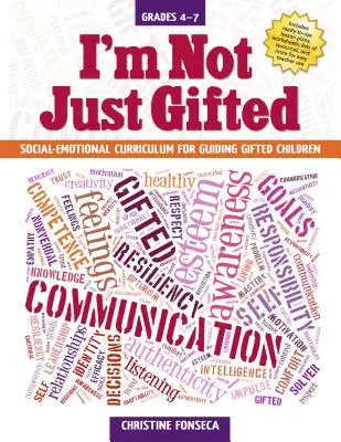 Je ne suis pas seulement doué : Curriculum socio-émotionnel pour guider les enfants doués (4e à 7e année) - I'm Not Just Gifted: Social-Emotional Curriculum for Guiding Gifted Children (Grades 4-7)