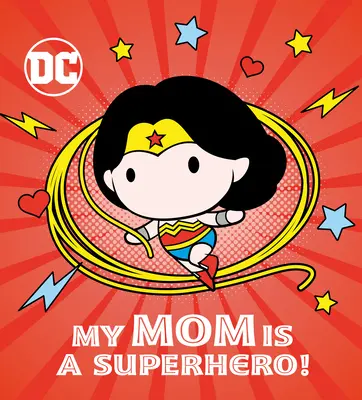 Ma mère est une super-héroïne ! (DC Wonder Woman) - My Mom Is a Superhero! (DC Wonder Woman)