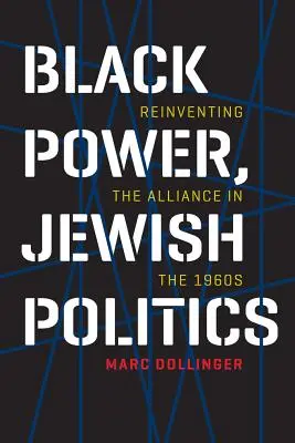 Pouvoir noir, politique juive : Réinventer l'Alliance dans les années 1960 - Black Power, Jewish Politics: Reinventing the Alliance in the 1960s