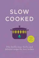 Slow Cooked : Miss South's Easy, Thrifty and Delicious Recipes for Slow Cookers (Recettes faciles, économiques et délicieuses de Miss South pour les mijoteuses) - Slow Cooked: Miss South's Easy, Thrifty and Delicious Recipes for Slow Cookers