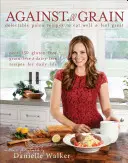 Contre tous les grains : Delectable Paleo Recipes to Eat Well & Feel Great : Plus de 150 recettes sans gluten, sans céréales et sans produits laitiers pour une alimentation saine et équilibrée. - Against All Grain: Delectable Paleo Recipes to Eat Well & Feel Great: More Than 150 Gluten-Free, Grain-Free, and Dairy-Free Recipes for D