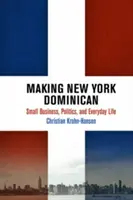 Faire de New York une ville dominicaine : Petites entreprises, politique et vie quotidienne - Making New York Dominican: Small Business, Politics, and Everyday Life