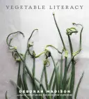 Vegetable Literacy : Cuisiner et jardiner avec douze familles de plantes comestibles, avec plus de 300 recettes délicieusement simples [A - Vegetable Literacy: Cooking and Gardening with Twelve Families from the Edible Plant Kingdom, with Over 300 Deliciously Simple Recipes [A