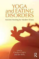 Yoga et troubles de l'alimentation : Le yoga et les troubles de l'alimentation : la guérison ancestrale au service de la maladie moderne - Yoga and Eating Disorders: Ancient Healing for Modern Illness