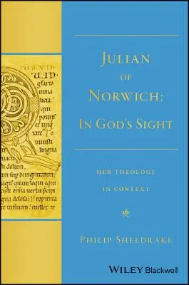 Julien de Norwich : Sous le regard de Dieu Sa théologie en contexte - Julian of Norwich: In God's Sight Her Theology in Context