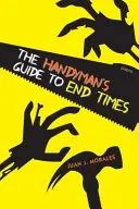 Le guide du bricoleur pour la fin des temps : Poèmes - The Handyman's Guide to End Times: Poems