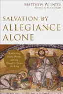 Le salut par l'allégeance seule : Repenser la foi, les œuvres et l'Évangile de Jésus le Roi - Salvation by Allegiance Alone: Rethinking Faith, Works, and the Gospel of Jesus the King