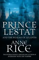 Prince Lestat et les royaumes de l'Atlantide - Les Chroniques des Vampires 12 - Prince Lestat and the Realms of Atlantis - The Vampire Chronicles 12
