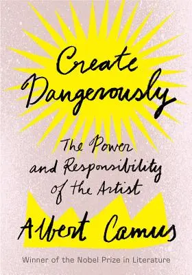 Create Dangerously: The Power and Responsibility of the Artist