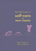 Petit livre d'autosoins pour les nouvelles mamans - Little Book of Self-Care for New Mums