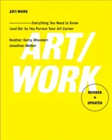 Art/Travail - Révisé et mis à jour : Tout ce que vous devez savoir (et faire) pour poursuivre votre carrière artistique - Art/Work - Revised & Updated: Everything You Need to Know (and Do) as You Pursue Your Art Career