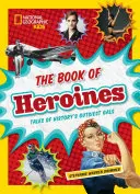 Le livre des héroïnes : Histoires des femmes les plus courageuses de l'histoire - The Book of Heroines: Tales of History's Gutsiest Gals