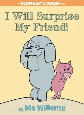 Je vais surprendre mon ami ! (un livre de l'Éléphant et du Porcinet) - I Will Surprise My Friend! (an Elephant and Piggie Book)