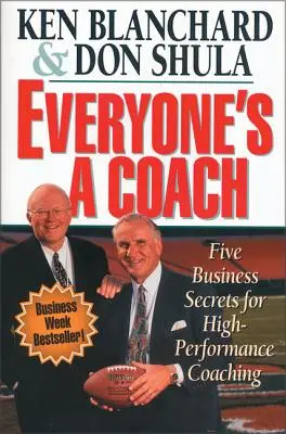 Tout le monde est un coach : Cinq secrets d'affaires pour un coaching de haute performance - Everyone's a Coach: Five Business Secrets for High-Performance Coaching