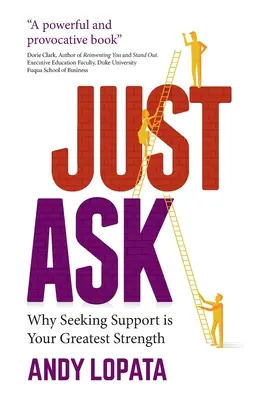 Demandez : Pourquoi la recherche de soutien est votre plus grande force - Just Ask: Why Seeking Support Is Your Greatest Strength