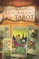 La cartomancie avec le Lenormand et le Tarot : Créer du sens et acquérir de la perspicacité à partir des cartes - Cartomancy with the Lenormand and the Tarot: Create Meaning & Gain Insight from the Cards