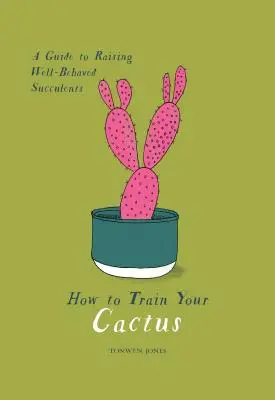 Comment éduquer votre cactus : Un guide pour élever des plantes succulentes bien élevées - How to Train Your Cactus: A Guide to Raising Well-Behaved Succulents