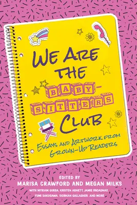 Nous sommes le Baby-Sitters Club : Essais et illustrations de lecteurs adultes - We Are the Baby-Sitters Club: Essays and Artwork from Grown-Up Readers