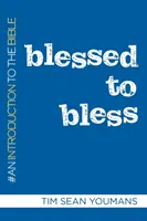 Béni pour bénir : Une introduction à la Bible - Blessed to Bless: An Introduction to the Bible