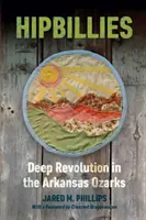 Hipbillies : Révolution profonde dans les Ozarks de l'Arkansas - Hipbillies: Deep Revolution in the Arkansas Ozarks