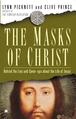 Masques du Christ : Derrière les mensonges et les dissimulations sur la vie de Jésus - Masks of Christ: Behind the Lies and Cover-Ups about the Life of Jesus