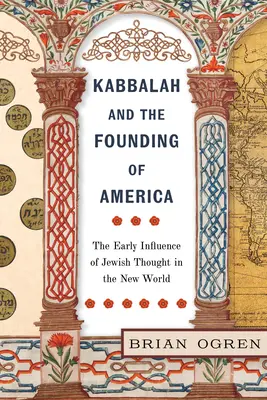 La Kabbale et la fondation de l'Amérique : L'influence précoce de la pensée juive dans le Nouveau Monde - Kabbalah and the Founding of America: The Early Influence of Jewish Thought in the New World