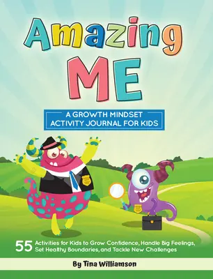 Amazing Me : un journal d'activités sur l'état d'esprit de croissance pour les enfants - Amazing Me: A Growth Mindset Activity Journal for Kids