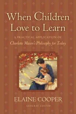 Quand les enfants aiment apprendre : Une application pratique de la philosophie de Charlotte Mason pour aujourd'hui - When Children Love to Learn: A Practical Application of Charlotte Mason's Philosophy for Today