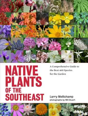 Les plantes indigènes du Sud-Est : Un guide complet des 460 meilleures espèces pour le jardin - Native Plants of the Southeast: A Comprehensive Guide to the Best 460 Species for the Garden