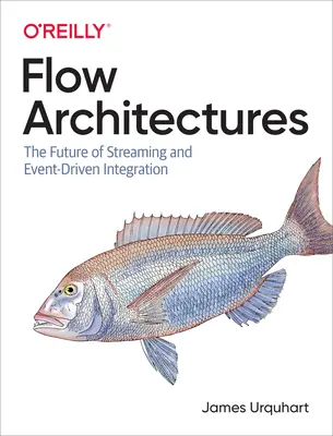 Architectures de flux : L'avenir de la diffusion en continu et de l'intégration pilotée par les événements - Flow Architectures: The Future of Streaming and Event-Driven Integration