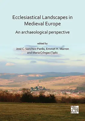 Paysages ecclésiastiques dans l'Europe médiévale : Une perspective archéologique - Ecclesiastical Landscapes in Medieval Europe: An Archaeological Perspective