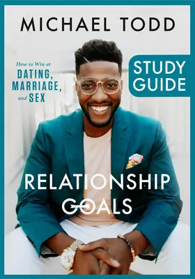 Guide d'étude des objectifs relationnels : Comment gagner dans les rencontres, le mariage et le sexe - Relationship Goals Study Guide: How to Win at Dating, Marriage, and Sex