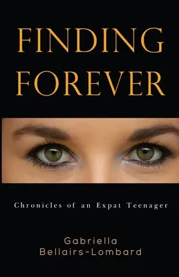 Trouver l'éternité : Chroniques d'une adolescente expatriée - Finding Forever: Chronicles of an Expat Teenager