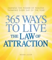 365 façons de vivre la loi de l'attraction : Exploiter le pouvoir de la pensée positive chaque jour de l'année - 365 Ways to Live the Law of Attraction: Harness the Power of Positive Thinking Every Day of the Year
