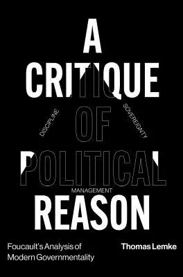 L'analyse de la gouvernementalité moderne par Foucault : Une critique de la raison politique - Foucault's Analysis of Modern Governmentality: A Critique of Political Reason